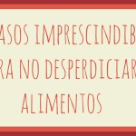 Descubre que pasos debes seguir para evitar el desperdicio de alimentos. Ahorra dinero y tiempo